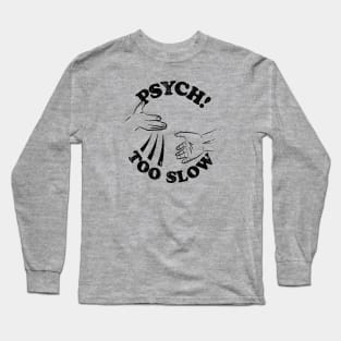 Psych! Too Slow Long Sleeve T-Shirt